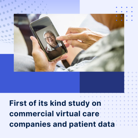 First of Its Kind Study on For-Profit Virtual Care and Patient Data